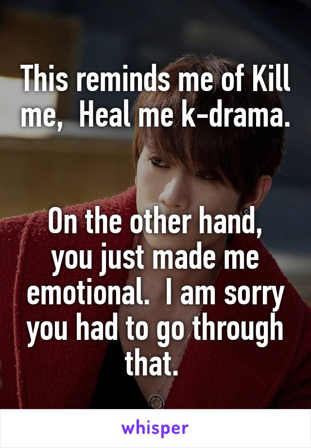 This reminds me of Kill me,  Heal me k-drama. 

On the other hand, you just made me emotional.  I am sorry you had to go through that. 