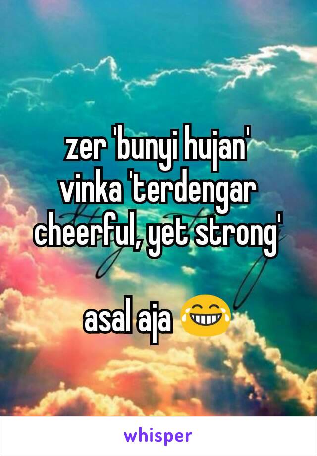 zer 'bunyi hujan'
vinka 'terdengar cheerful, yet strong'

asal aja 😂