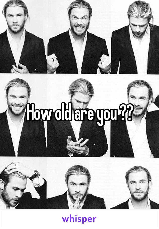 How old are you ??