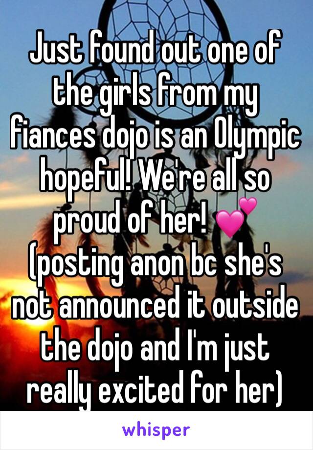 Just found out one of the girls from my fiances dojo is an Olympic hopeful! We're all so proud of her! 💕 (posting anon bc she's not announced it outside the dojo and I'm just really excited for her) 