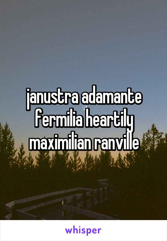 janustra adamante
fermilia heartily
maximilian ranville