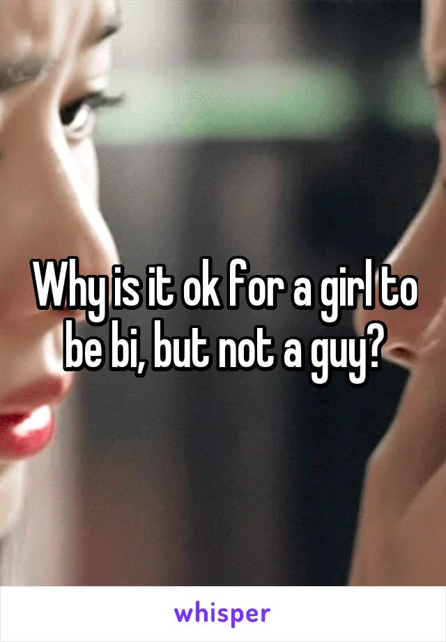 Why is it ok for a girl to be bi, but not a guy?