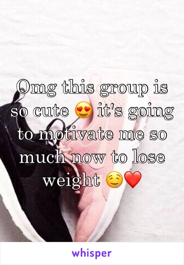 Omg this group is so cute 😍 it's going to motivate me so much now to lose weight 🤤❤