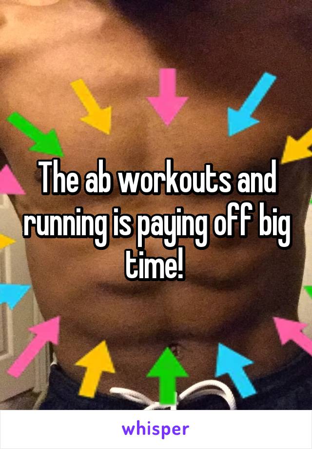 The ab workouts and running is paying off big time! 