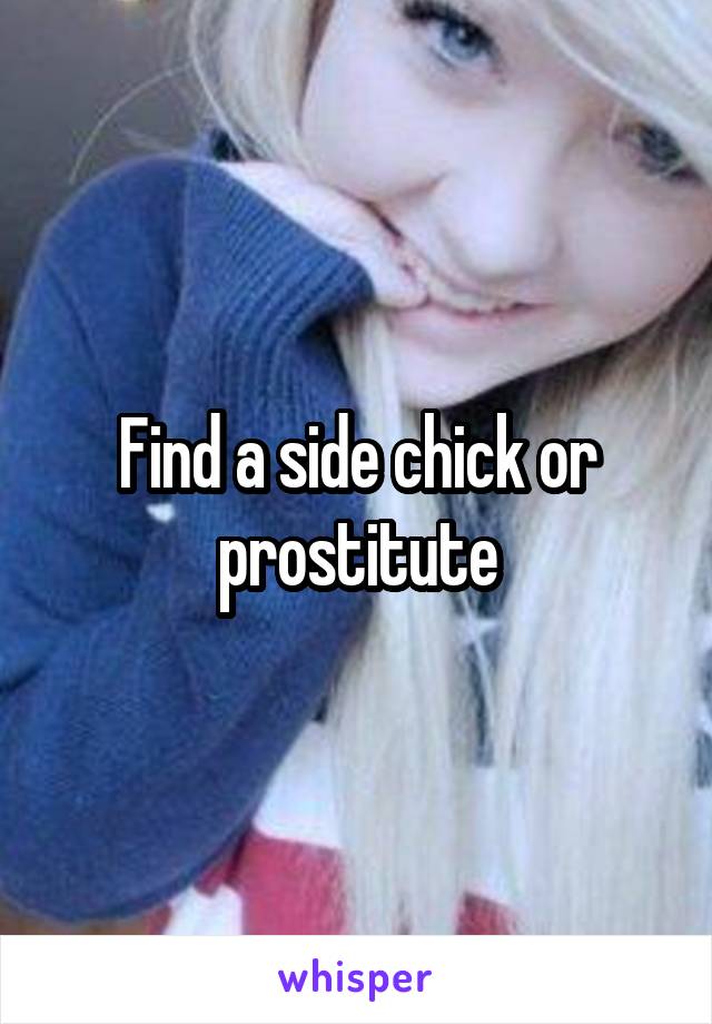 Find a side chick or prostitute