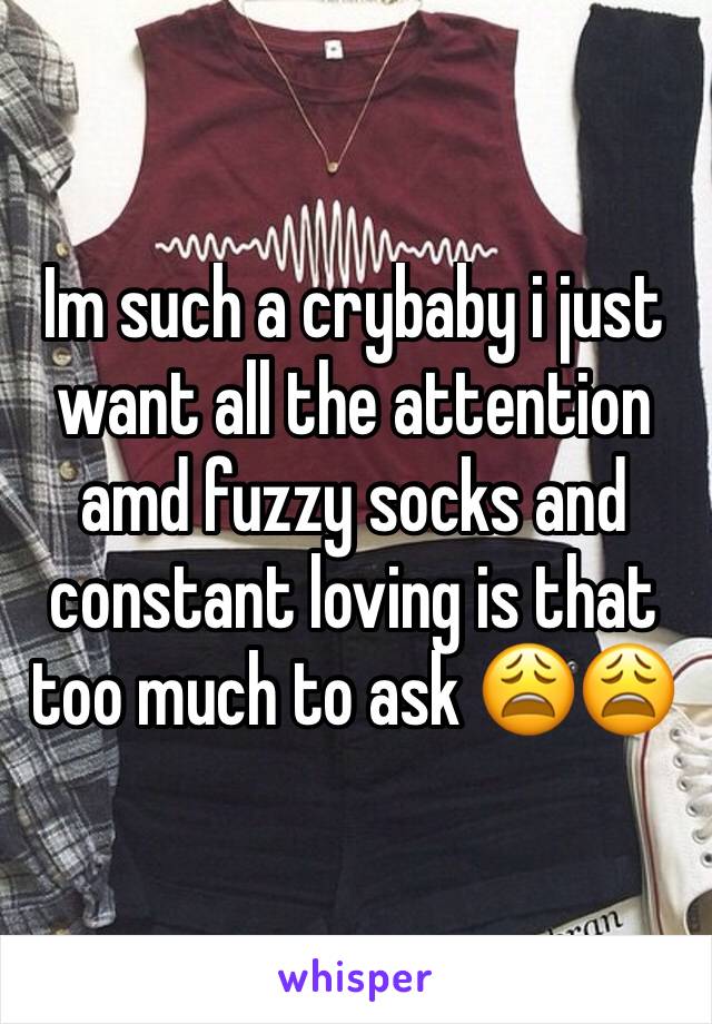 Im such a crybaby i just want all the attention amd fuzzy socks and constant loving is that too much to ask 😩😩