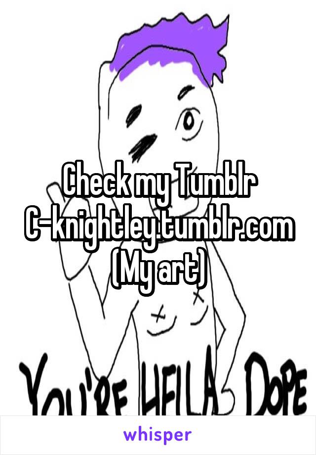 Check my Tumblr
C-knightley.tumblr.com
(My art)