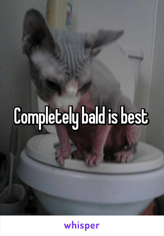 Completely bald is best 