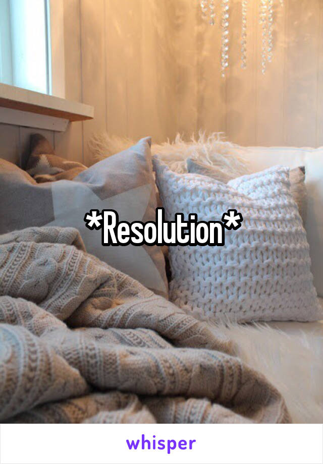 *Resolution*