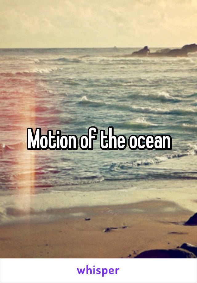 Motion of the ocean