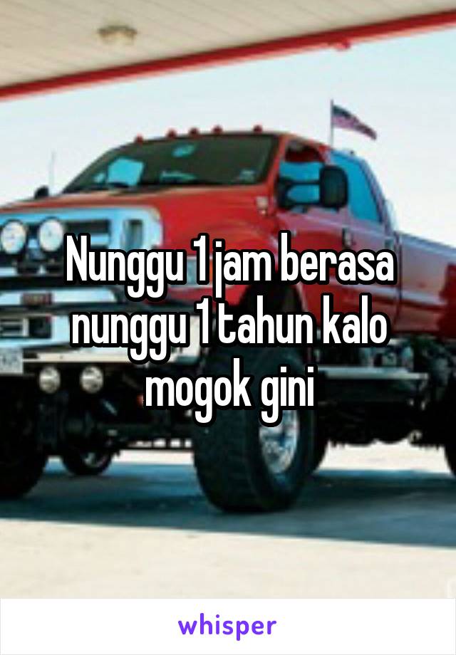 Nunggu 1 jam berasa nunggu 1 tahun kalo mogok gini