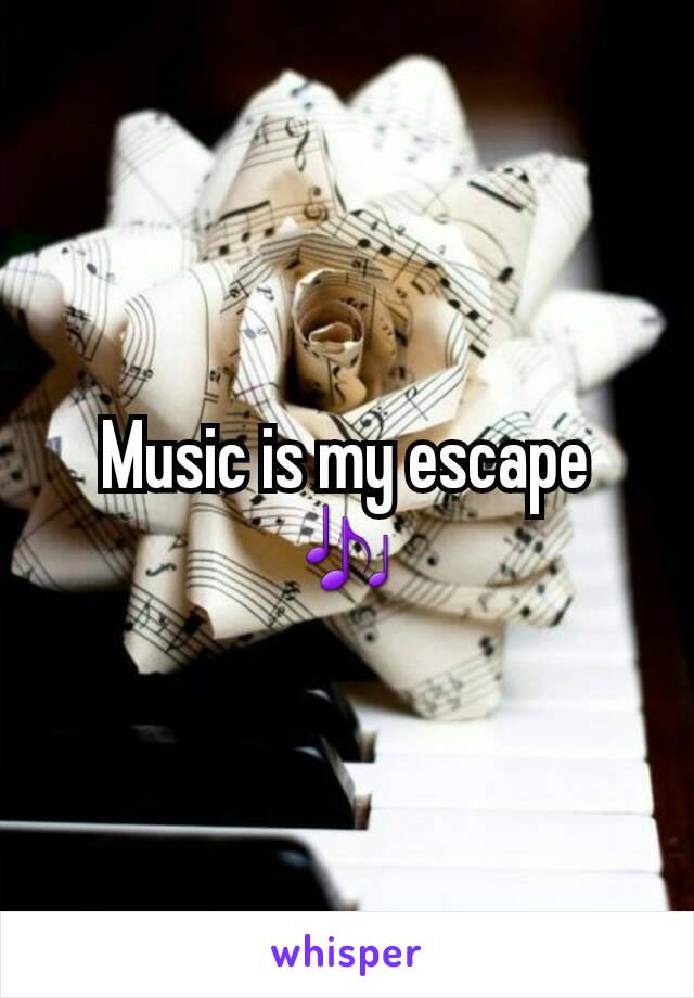 Music is my escape 🎶