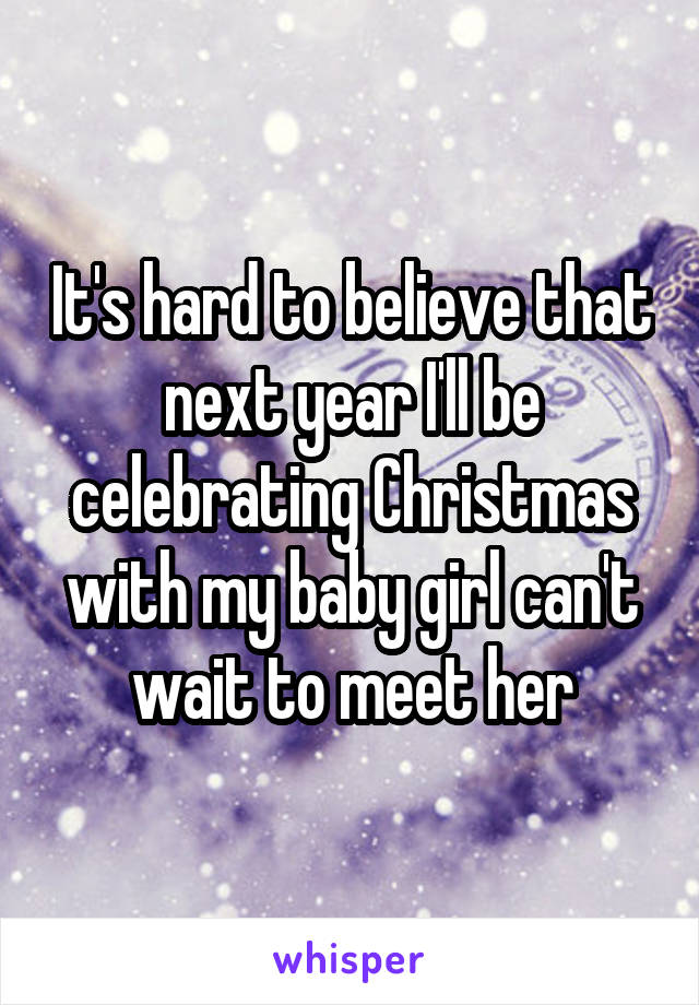 It's hard to believe that next year I'll be celebrating Christmas with my baby girl can't wait to meet her