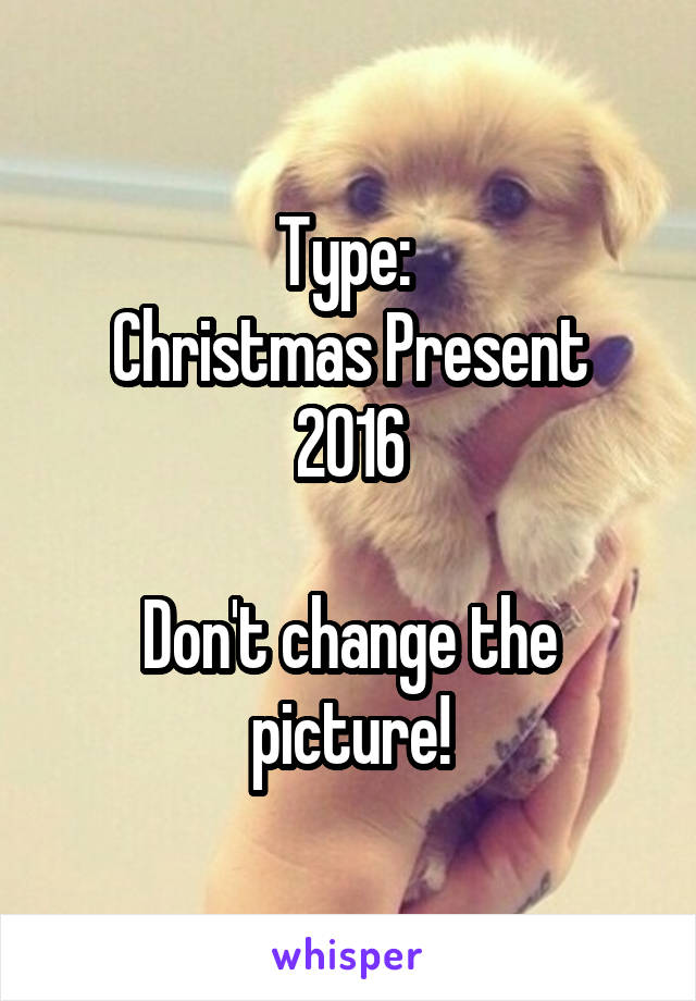 Type: 
Christmas Present 2016

Don't change the picture!