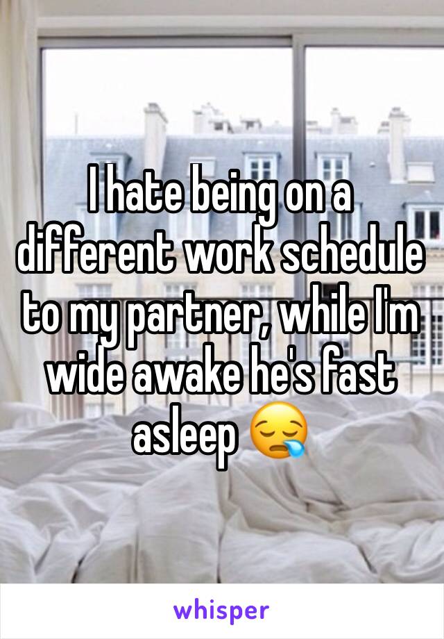 I hate being on a different work schedule to my partner, while I'm wide awake he's fast asleep 😪