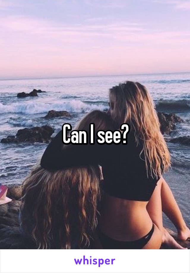 Can I see?