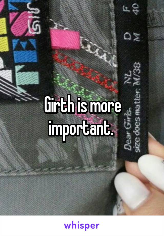 Girth is more important. 