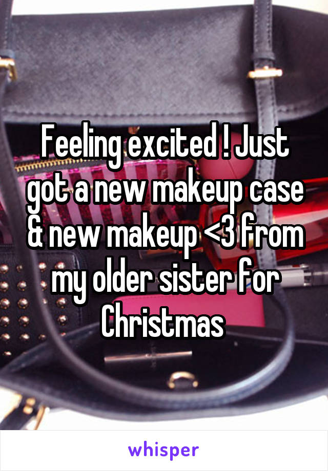 Feeling excited ! Just got a new makeup case & new makeup <3 from my older sister for Christmas 