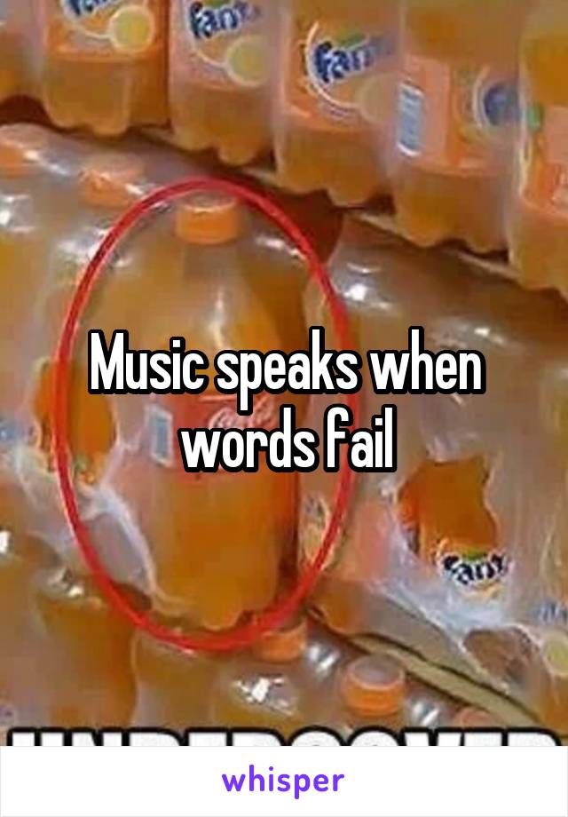 Music speaks when words fail