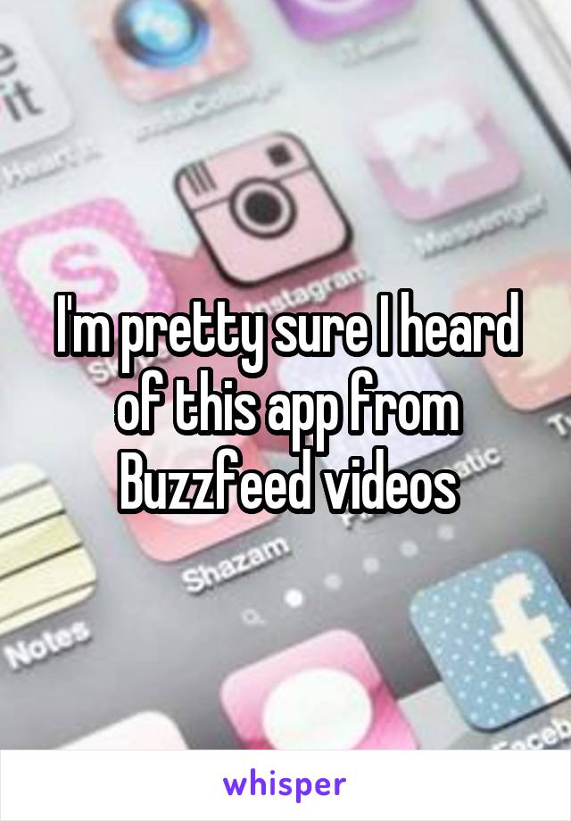 I'm pretty sure I heard of this app from Buzzfeed videos