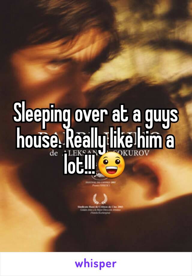 Sleeping over at a guys house. Really like him a lot!!!😀