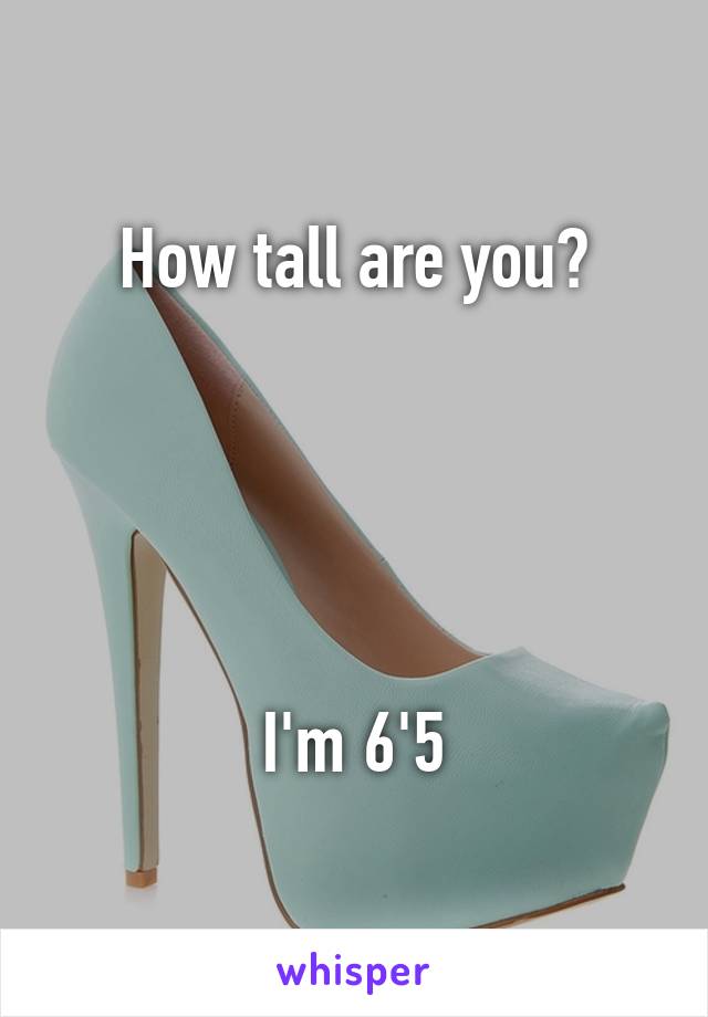 How tall are you?





I'm 6'5