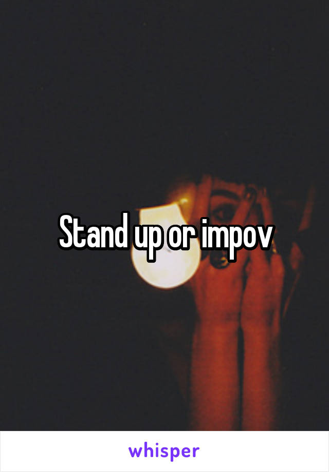 Stand up or impov