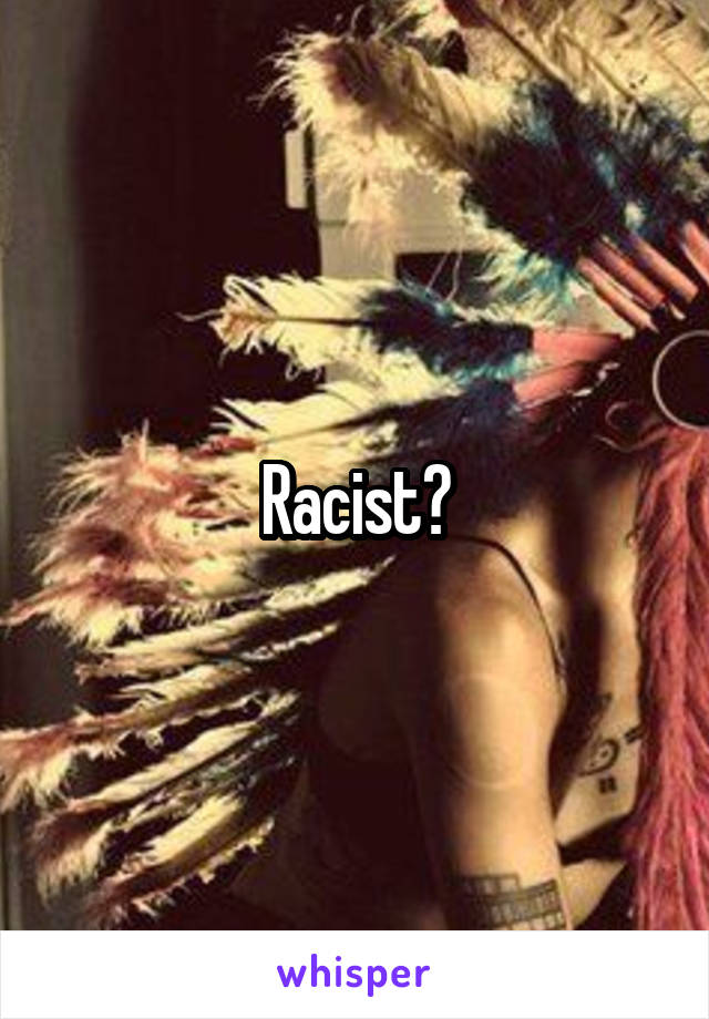 Racist?