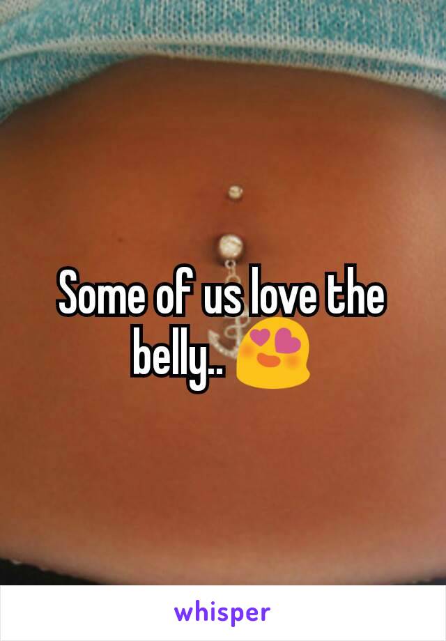 Some of us love the belly.. 😍