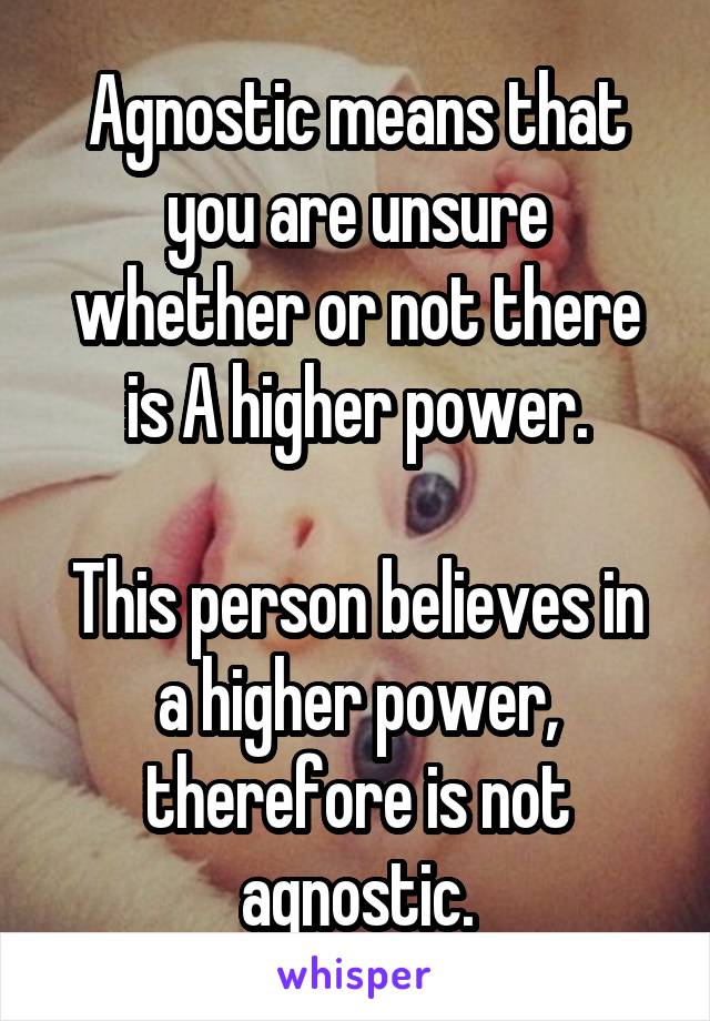 Agnostic means that you are unsure whether or not there is A higher power.

This person believes in a higher power, therefore is not agnostic.