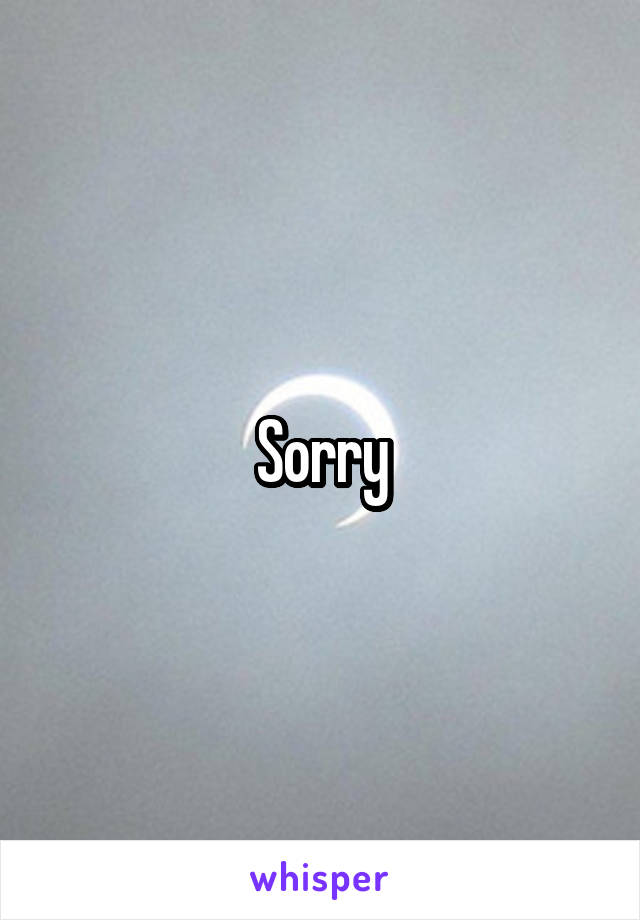 Sorry