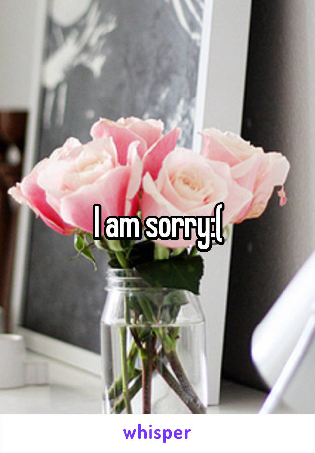 I am sorry:(