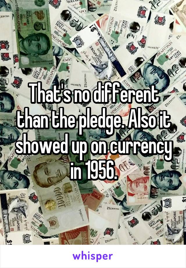 That's no different than the pledge. Also it showed up on currency in 1956.