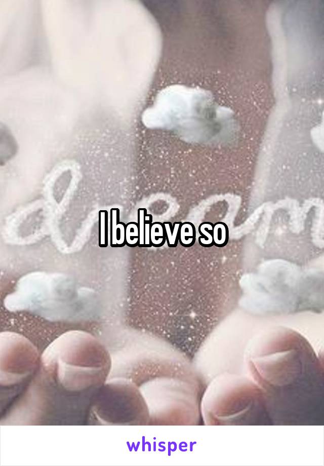 I believe so