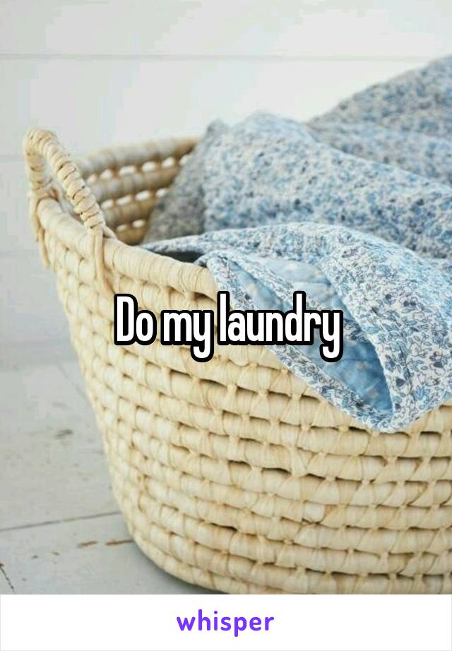 Do my laundry