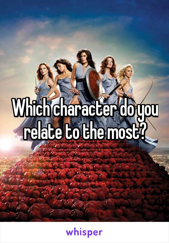 Which character do you relate to the most?