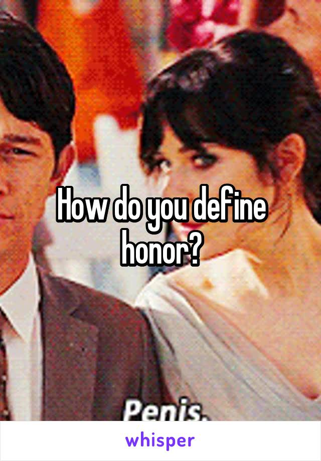 How do you define honor?