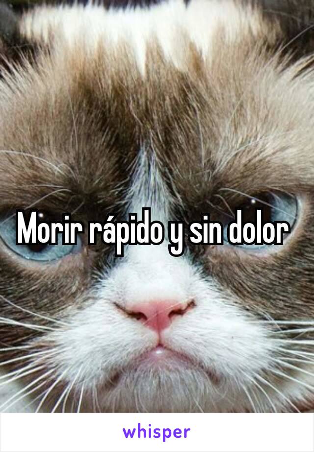 Morir rápido y sin dolor 