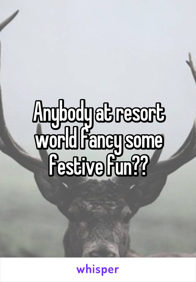 Anybody at resort world fancy some festive fun??
