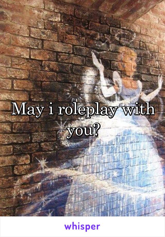 May i roleplay with you?