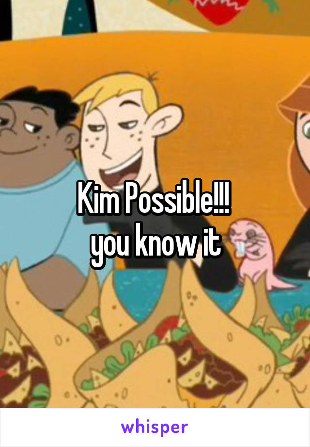 Kim Possible!!! 
you know it