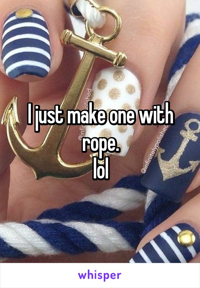 I just make one with rope.
lol