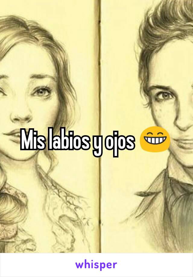 Mis labios y ojos 😁