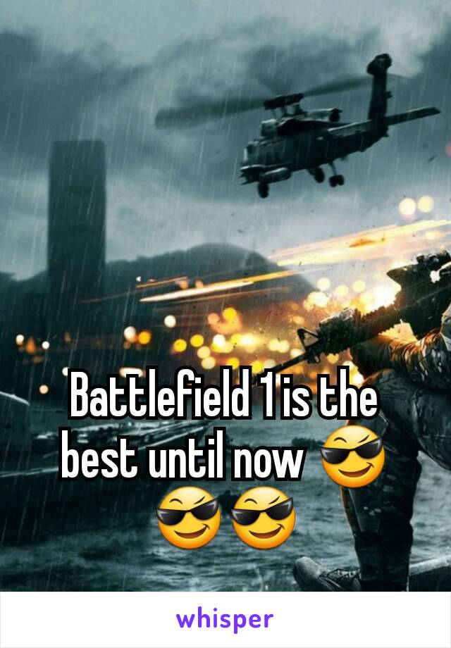 Battlefield 1 is the best until now 😎😎😎