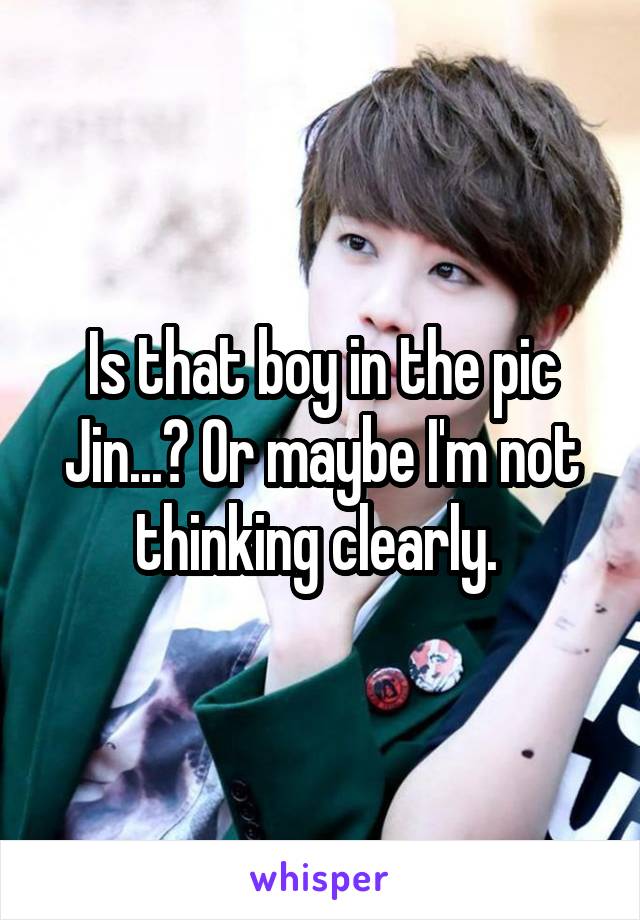 Is that boy in the pic Jin...? Or maybe I'm not thinking clearly. 