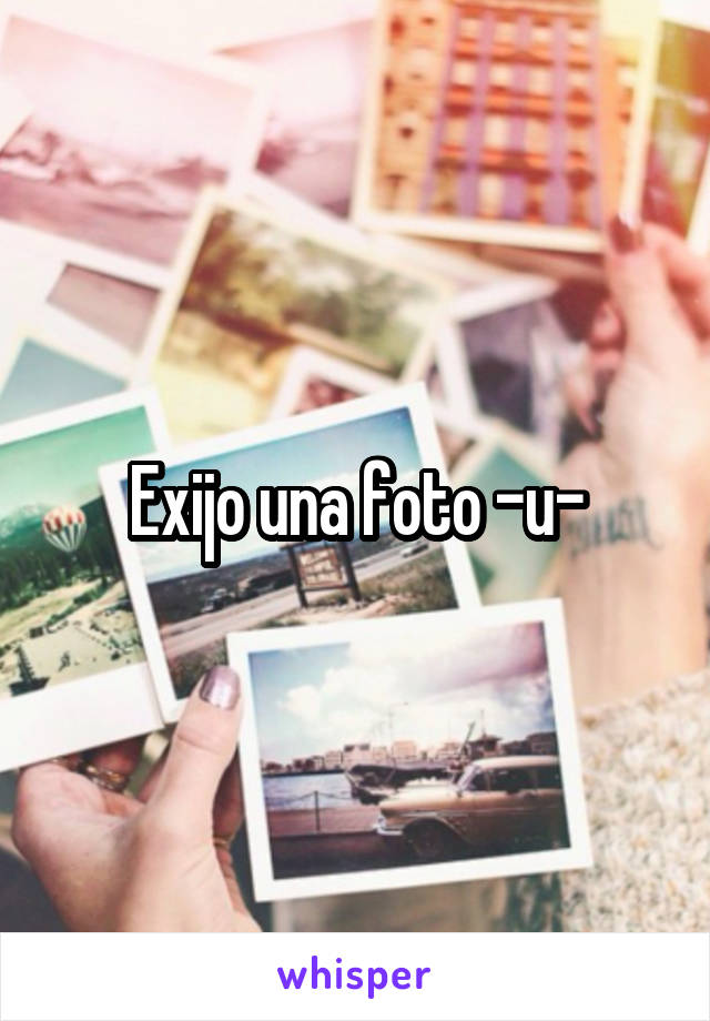 Exijo una foto -u-