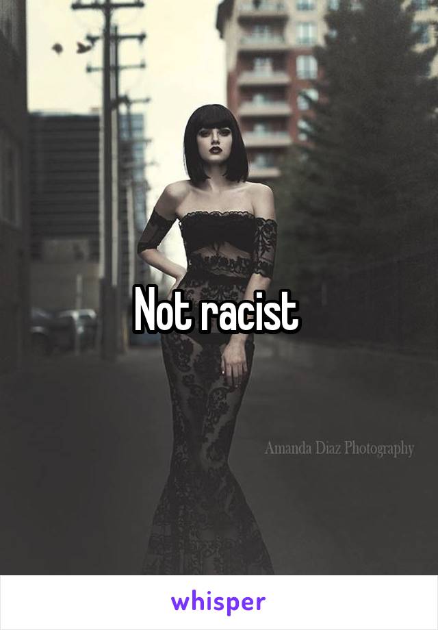 Not racist 