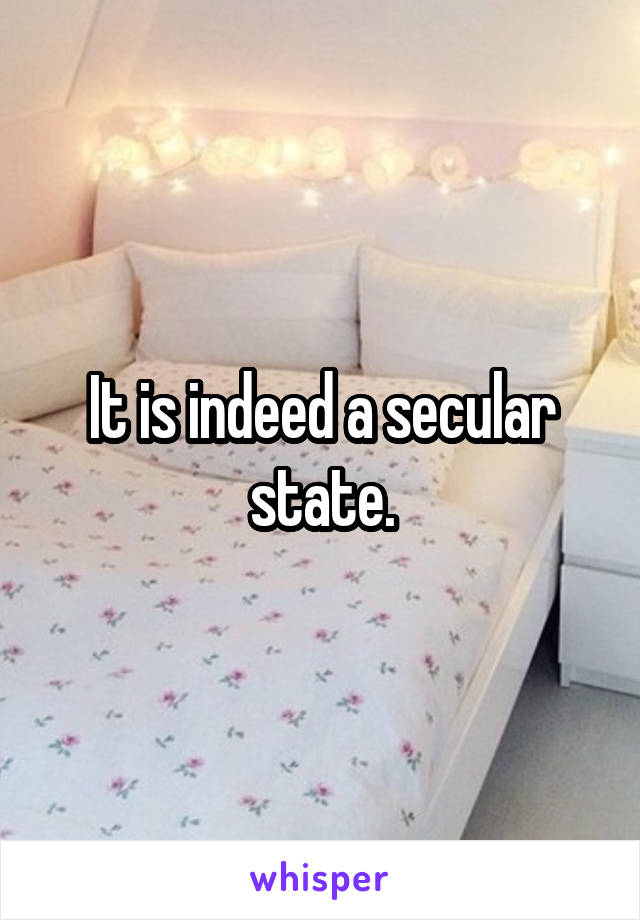 It is indeed a secular state.