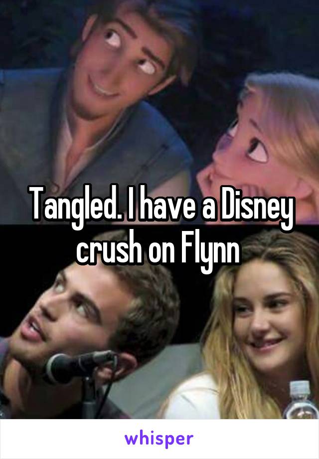 Tangled I Have A Disney Crush On Flynn 