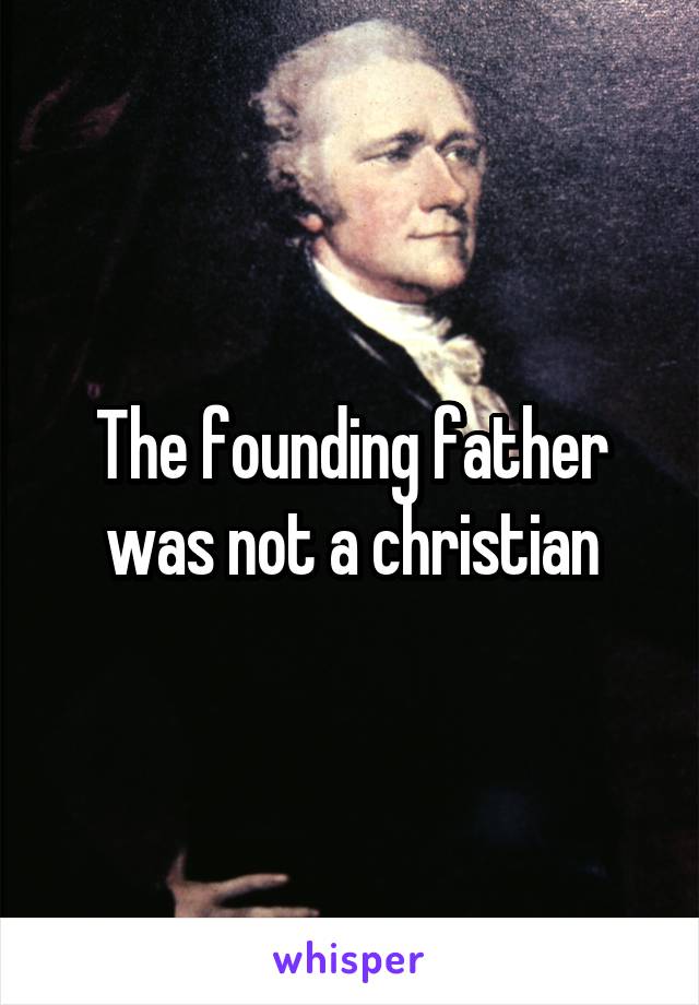 The founding father was not a christian